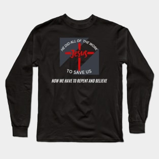 He Did All Of The Work To Save Us Long Sleeve T-Shirt